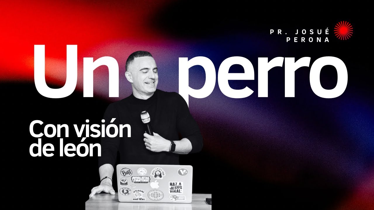 Un perro con visión de león (Pr. Josué Perona)
