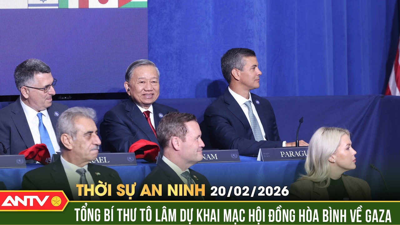 Thời sự an ninh ngày 20/2: Tổng Bí thư gặp lãnh đạo các nước bên lề Hội đồng Hòa bình về Gaza | ANTV