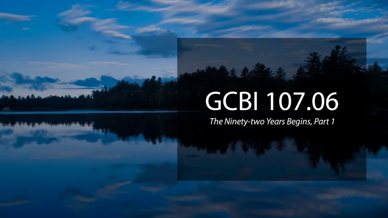 Ninety Year Begins, Pt. 1 (GCBI 107.06)