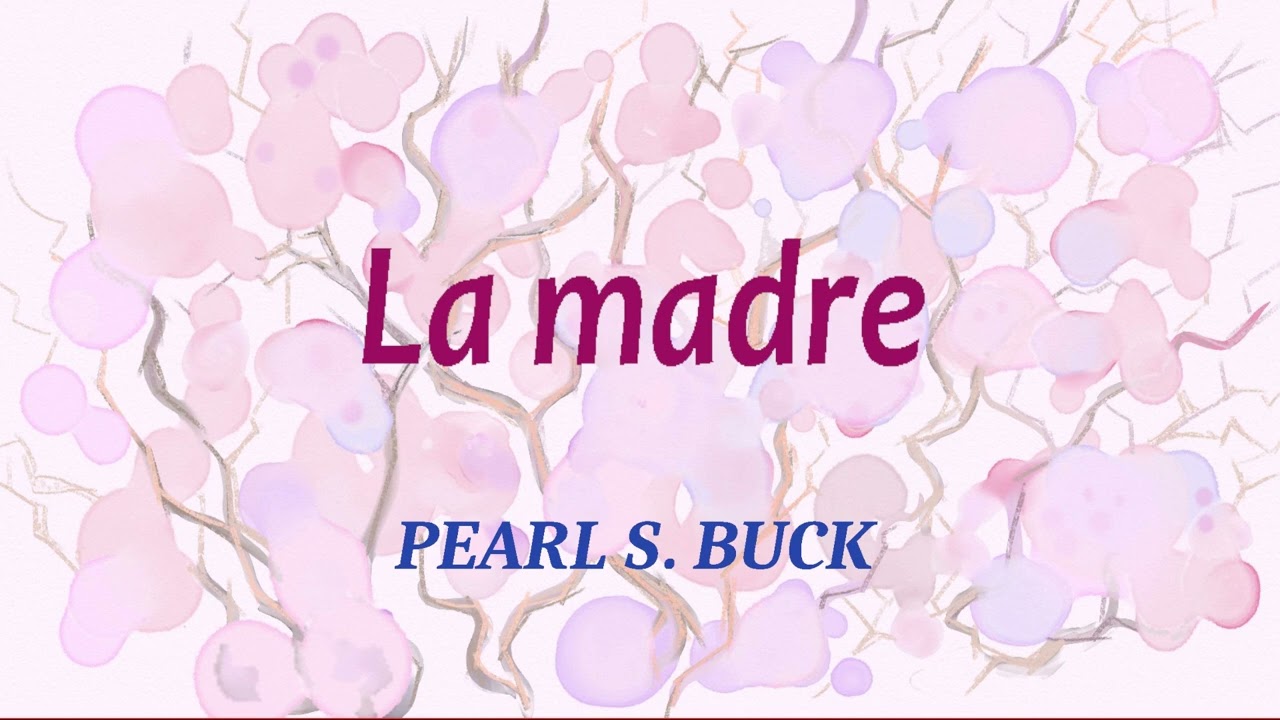 La madre. Pearl S. Buck. VOZ HUMANA