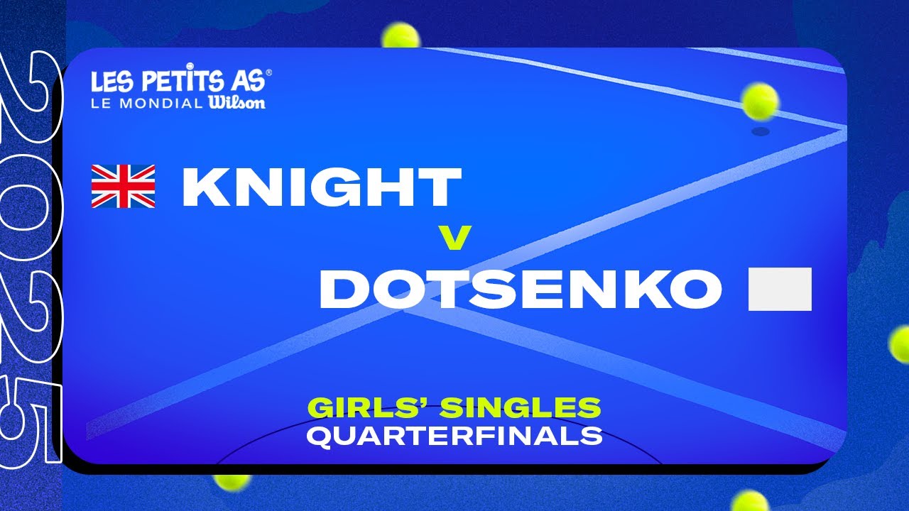 Les Petits As 2025 | Girls Singles Quarterfinals | Megan KNIGHT vs. Ekaterina DOTSENKO