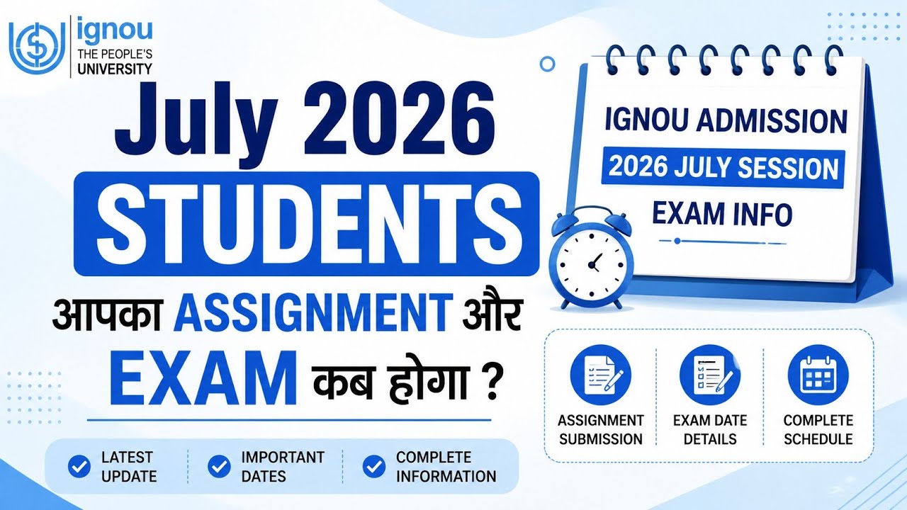 IGNOU July 2026 Session Update | When to Submit Assignments? When Are the Exams?