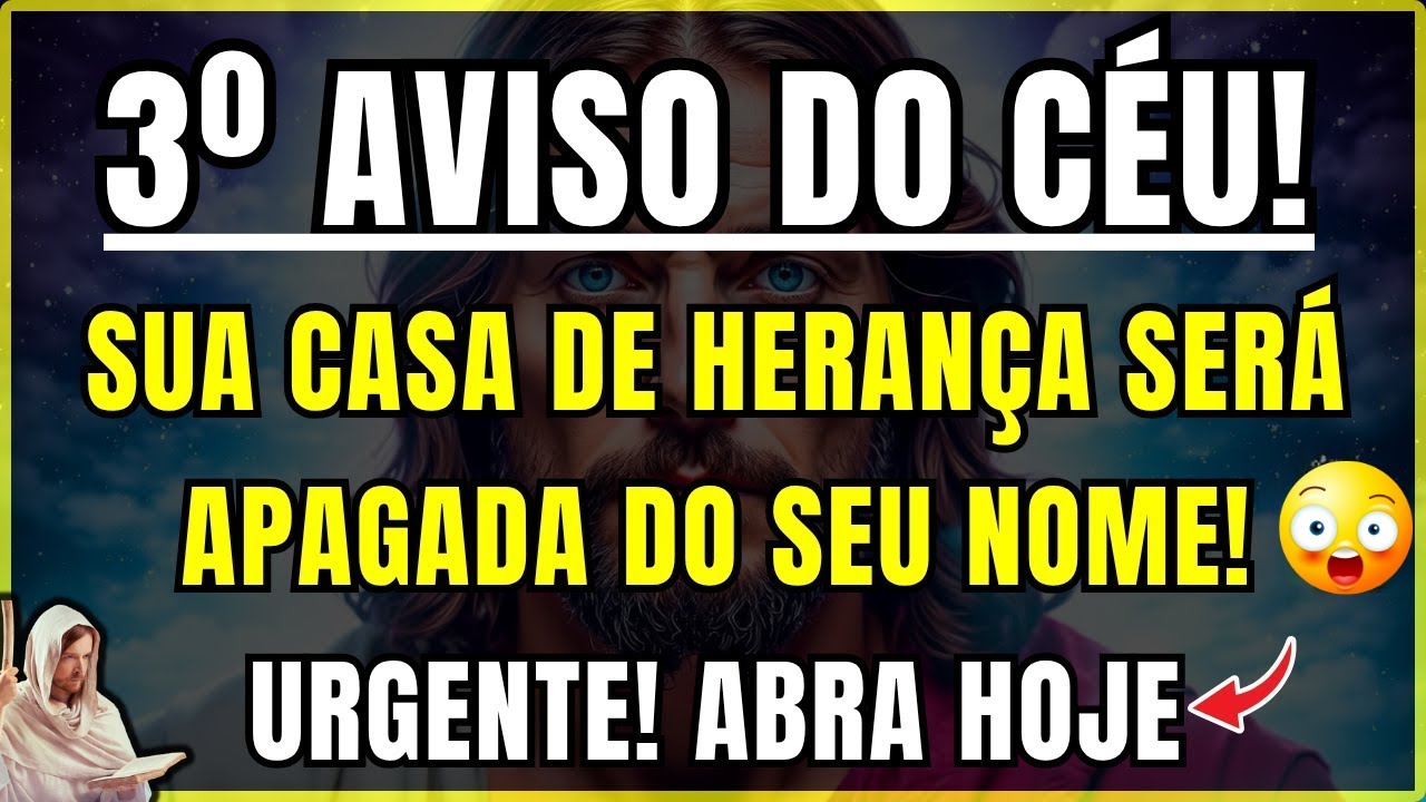 DEUS DIZ: É A 3ª TENTATIVA DO CÉU, SE NÃO OUVIR HOJE, A Casa De Herança Será Apagada Do Seu Nome