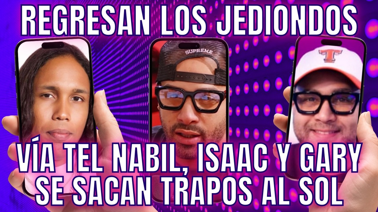 VÍA TEL NABIL, ISAAC Y GARY HABLAN DE LOS JEDIONDOS Y SU REGRESO Y SACAN TRAPOS AL SOL