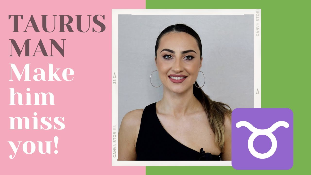 How to Make Taurus Man Miss You?