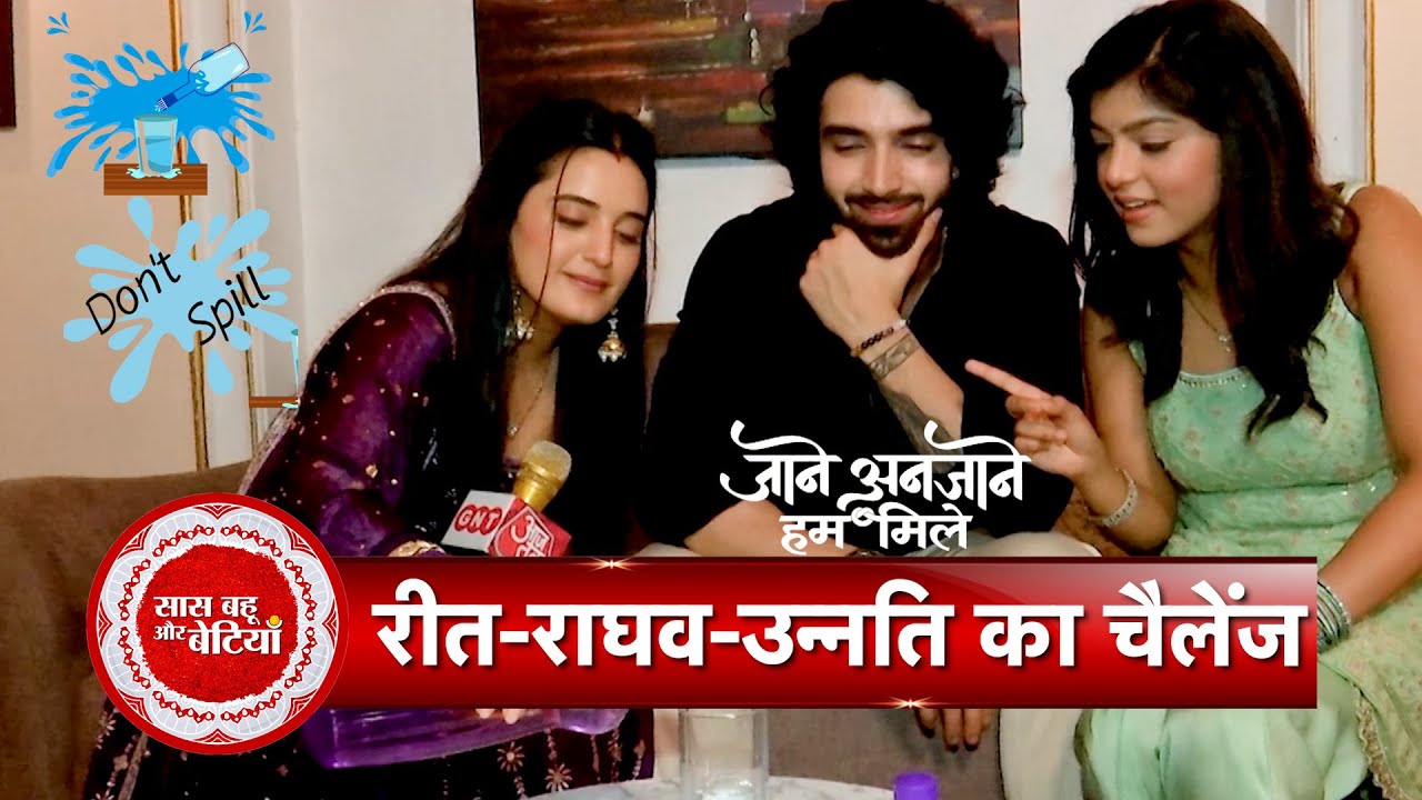 Exclusive: Raghav, Reet & Unnati From ‘Jaane Anjaane’ Take on the Hilarious Don’t Spill Challenge!
