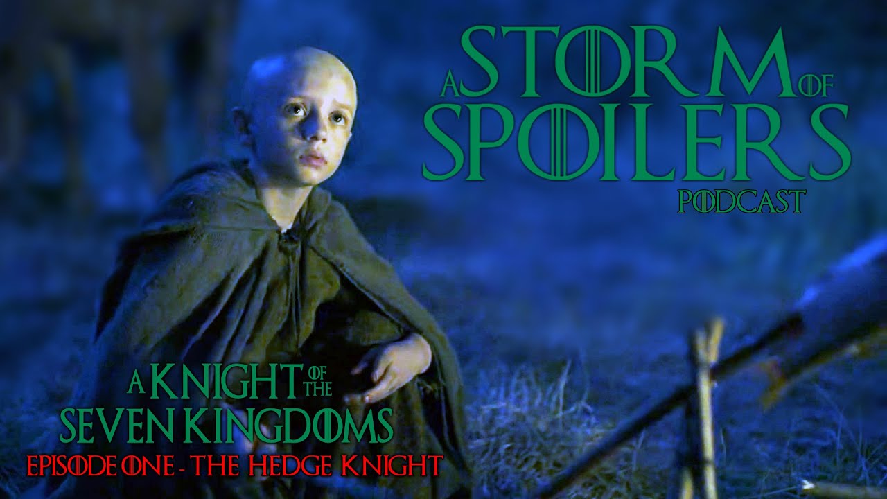 Episode 1 - The Hedge Knight - A KNIGHT OF THE SEVEN KINGDOMS (Full Podcast)