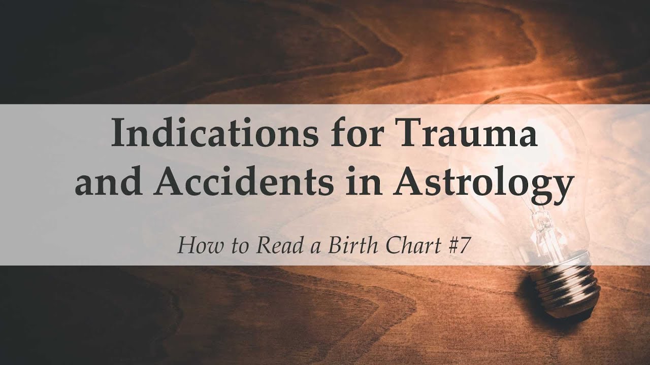 Indications for Trauma and Accidents in Astrology - How to Read a Birth Chart #7