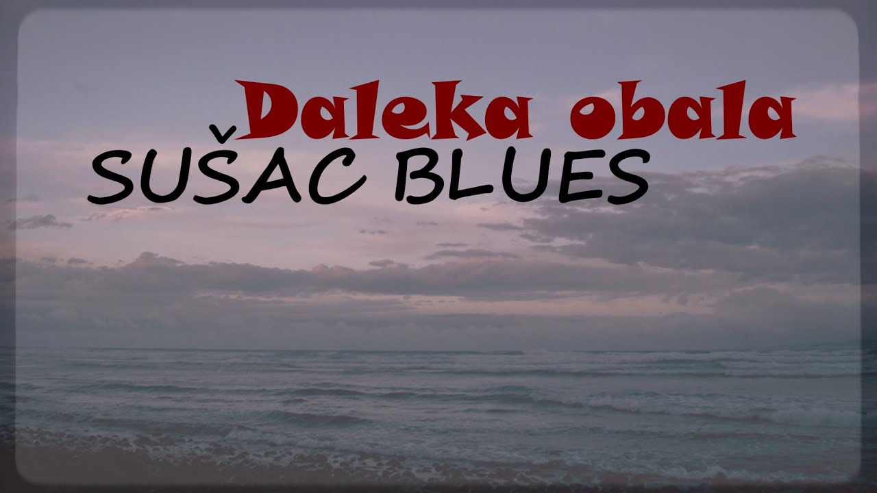 Daleka Obala - Su&scaron;ac blues (Official Lyric Video)