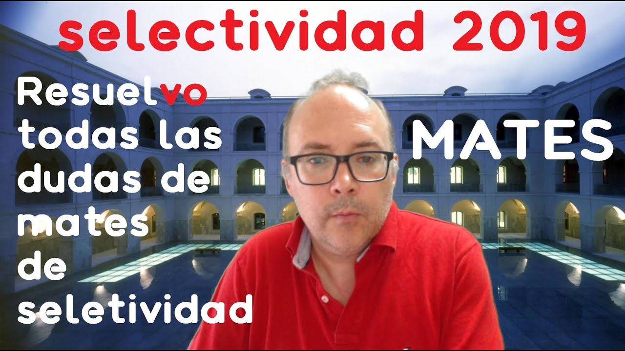 Selectividad 2019, Resuelvo dudas Matemáticas, 