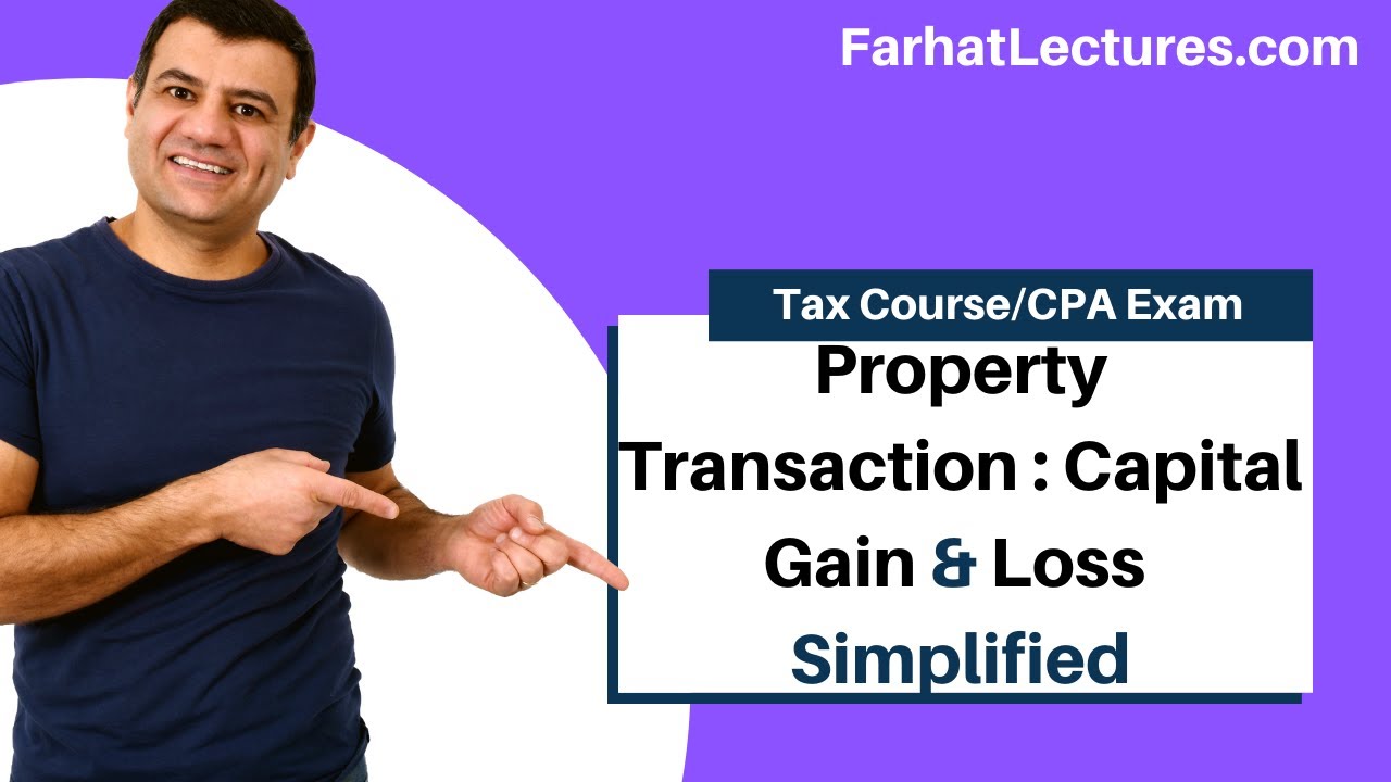 Property Transaction | Capital Gain | Capital Loss | Tax Cuts and Jobs Act of 2017 | CPA Exam REG
