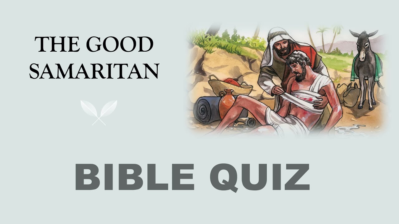 THE GOOD SAMARITAN - BIBLE QUIZ