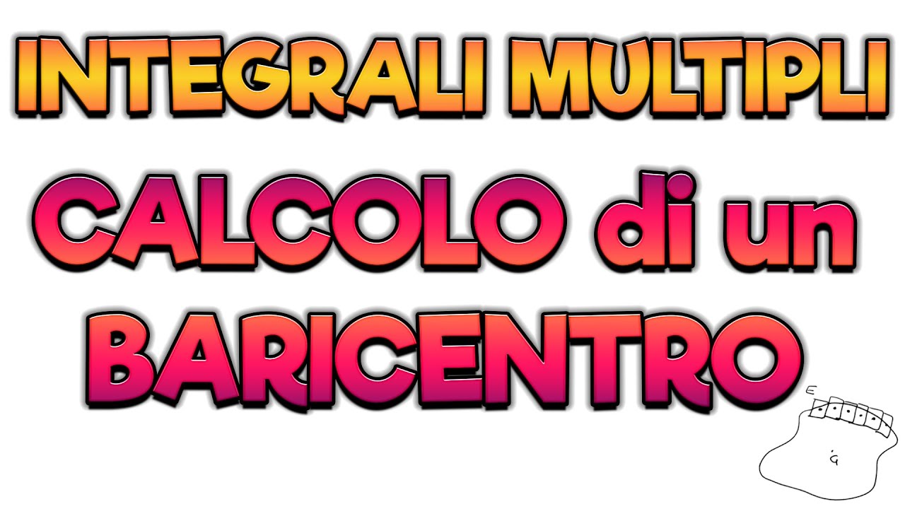 INTEGRALI MULTIPLI: CALCOLO di un BARICENTRO - ANALISI MATEMATICA