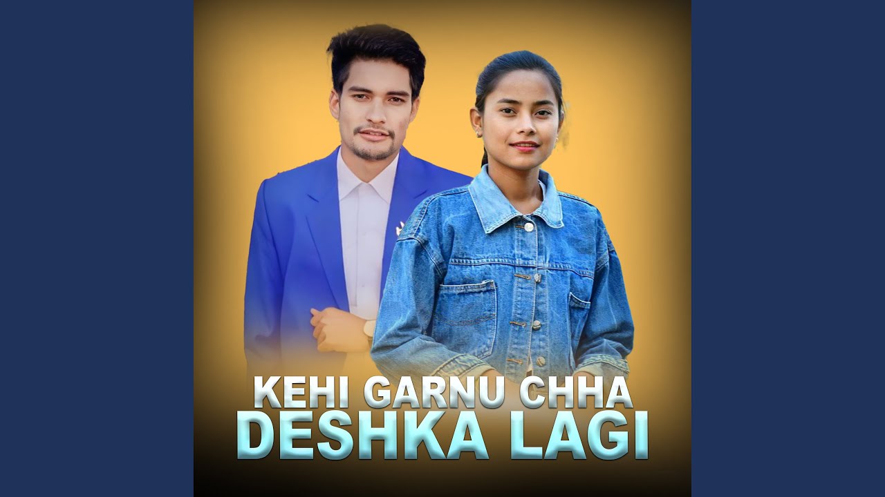 KEHI GARNU CHHA DESHKA LAGI