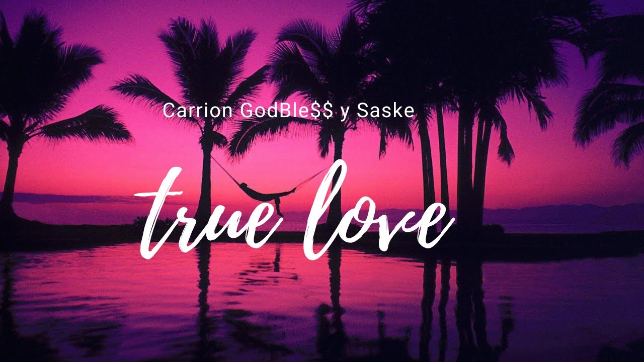 SASKE Y CARRION GODBLE$$ - True love  ( letra)