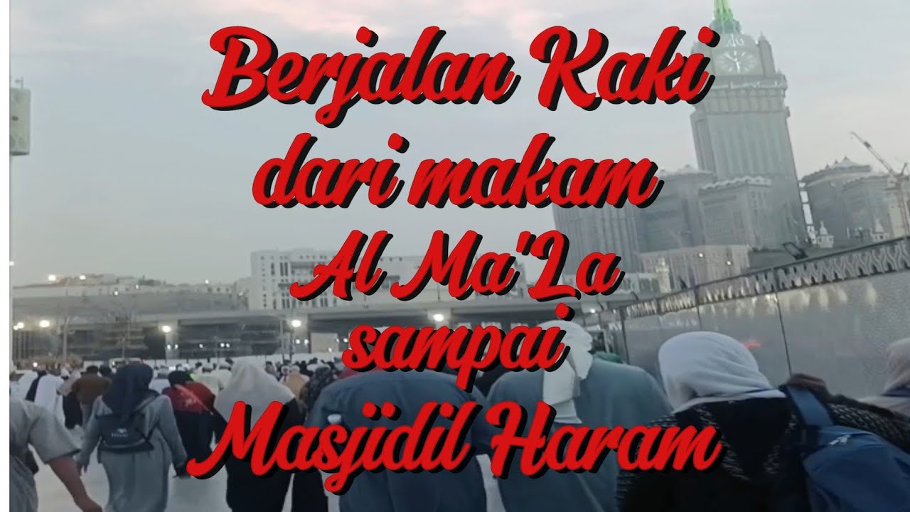ziarah dengan Berjalan kaki pulang pergi dari makam Al-Ma'La ke Masjidil Haram. 