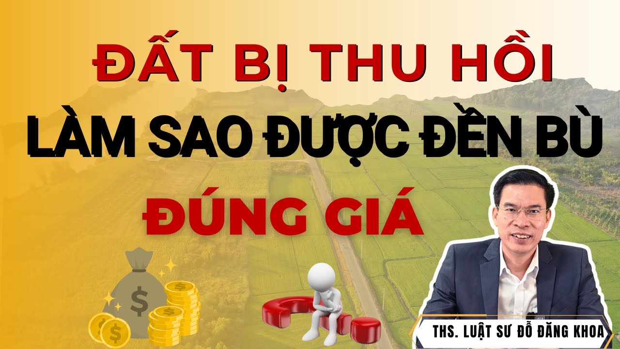 Đất bị thu hồi: Làm sao được đền bù đúng giá?