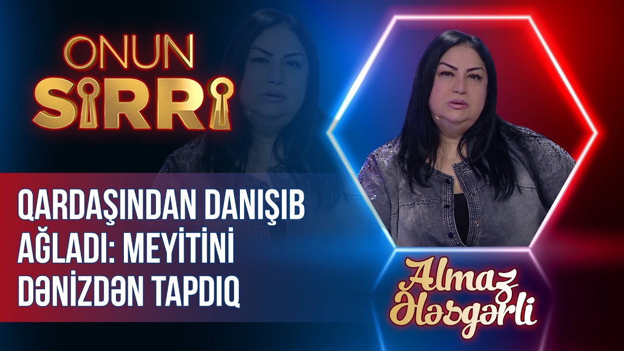Almaz Ələsgərli qardaşından danışıb ağladı - Meyitini dənizdən tapdıq - Onun Sirri - (Tam Hissə)