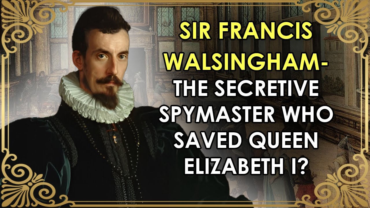 The Man Who Saved Elizabeth I's Life | Sir Francis Walsingham