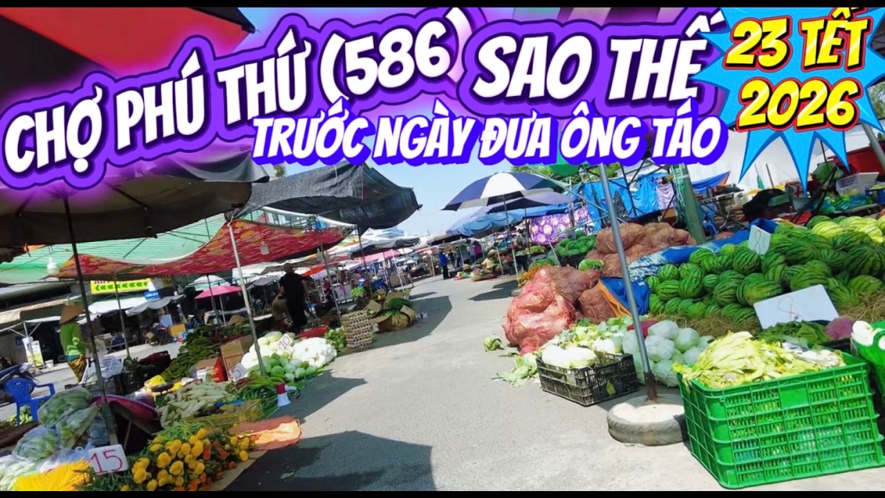 Chợ Phú Thứ (586) Trước Ngày Đưa Ông Táo 23 Tết 2026 Có Gì ?