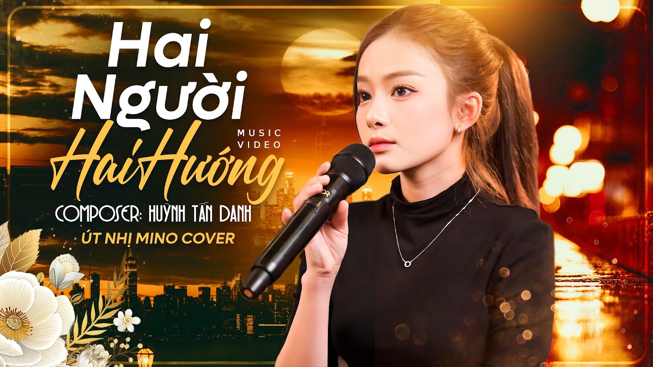 Hai Người Hai Hướng - Út Nhị | Mấy năm trời yêu thương nay nhìn lại thấy em phi thường...