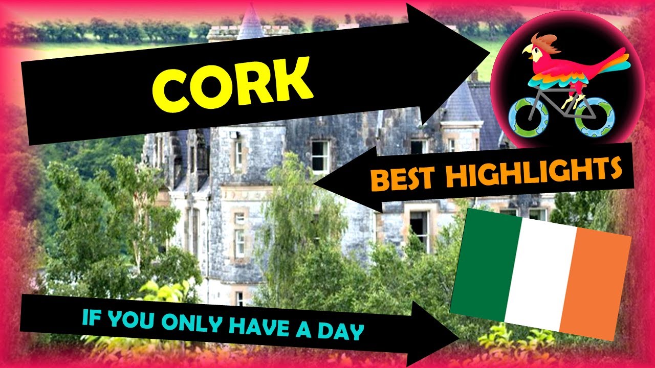 CORK Ireland, Travel Guide - What To Do: IN ONE DAY (Tour - Self Guided Highlights)