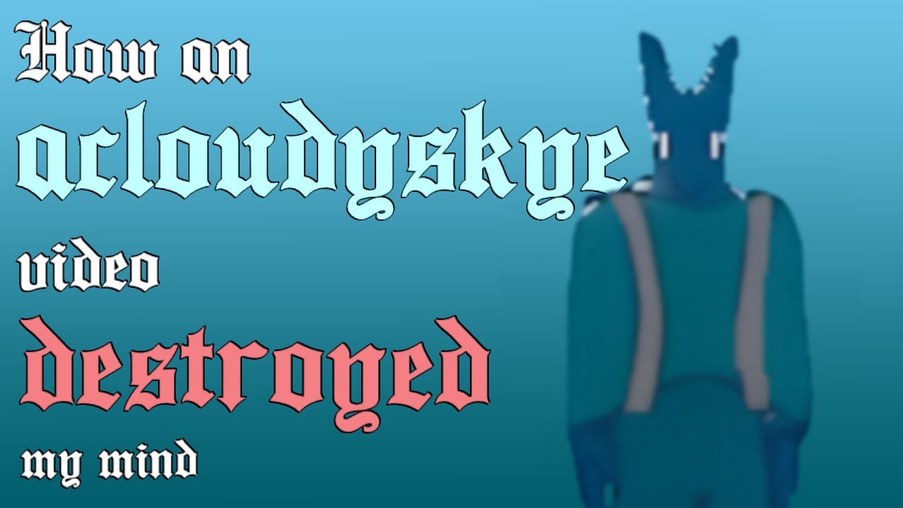 How an acloudyskye Video Destroyed my Mind (and how he is an objectively better artist than Porter)