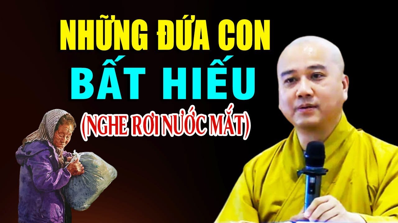 Những Đứa Con Bất Hiếu - C&acirc;u chuyện c&oacute; thật 100% nghe RỚT NƯỚC MẮT -Thầy Th&iacute;ch Ph&aacute;p H&ograve;a