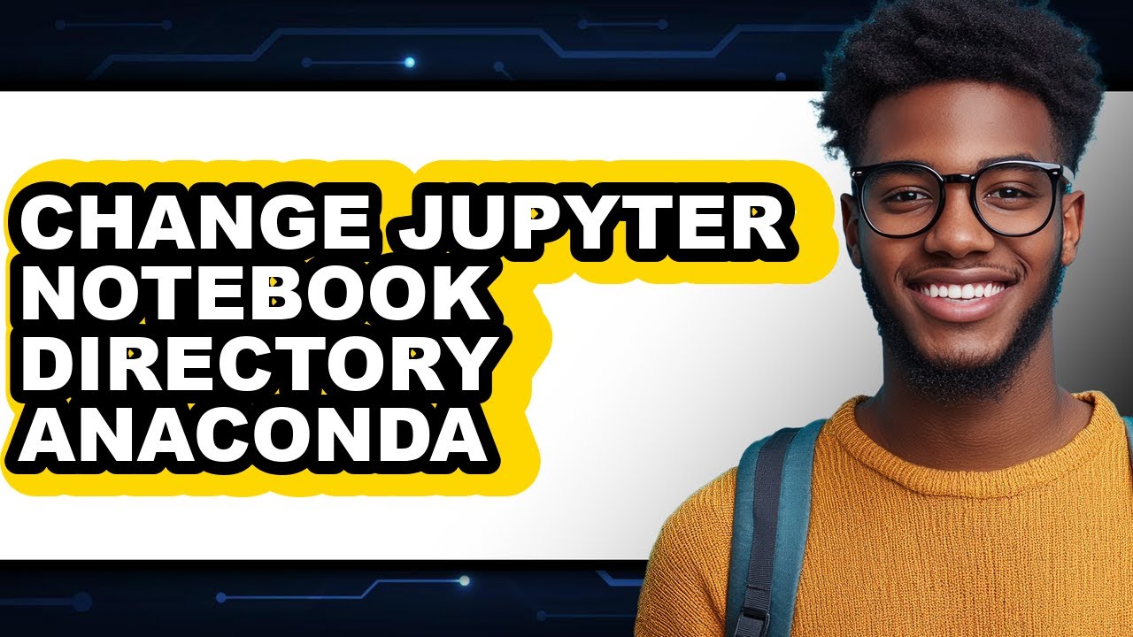 How to Change Jupyter Notebook Directory Anaconda (easy Method)