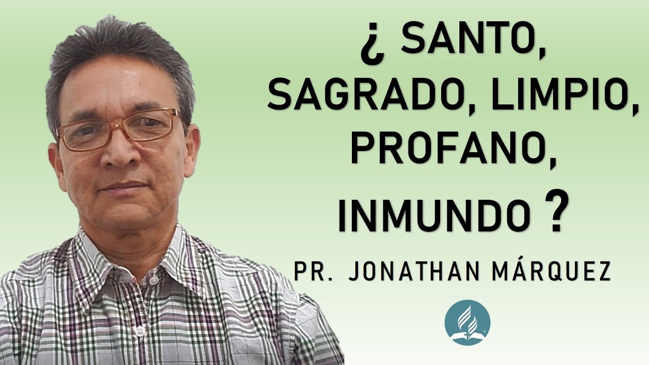 &iquest;Santo, sagrado, limpio, profano, inmundo? - Pr. Jonathan M&aacute;rquez