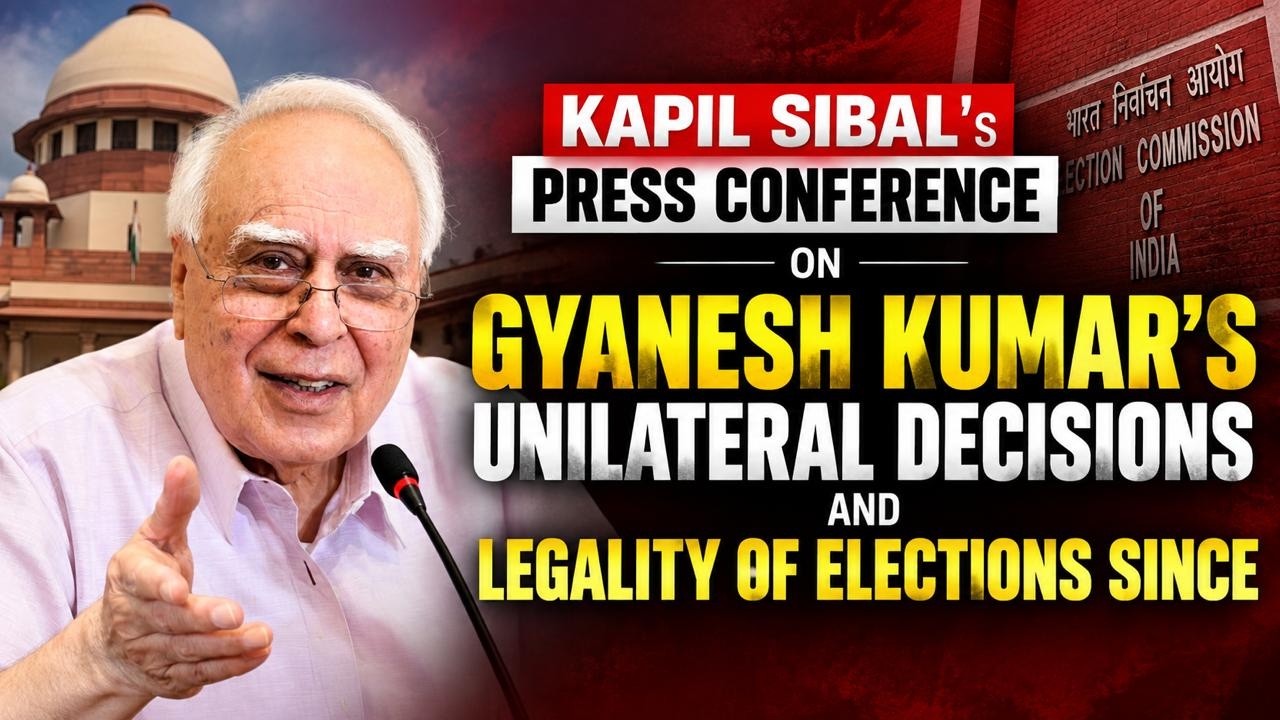 Kapil Sibal's  PC on Gyanesh Kumar&rsquo;s unilateral decisions and legality of elections since