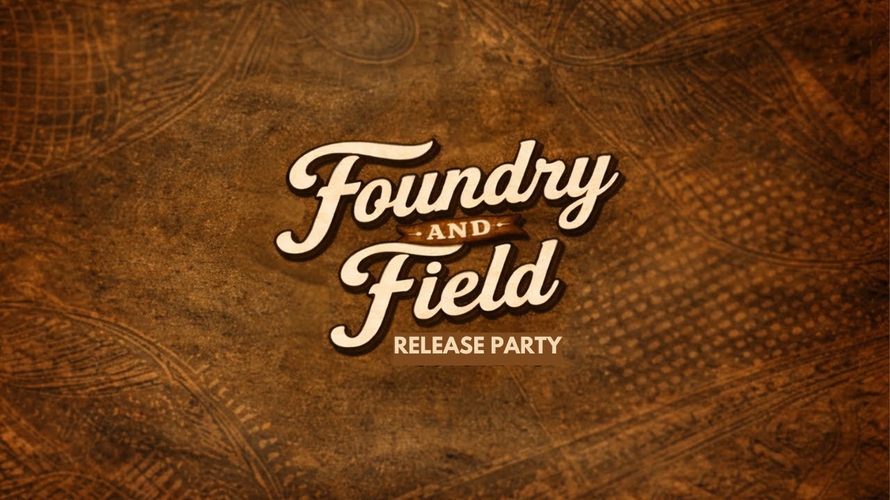Foundry & Field Release Party: Release is Available NOW!