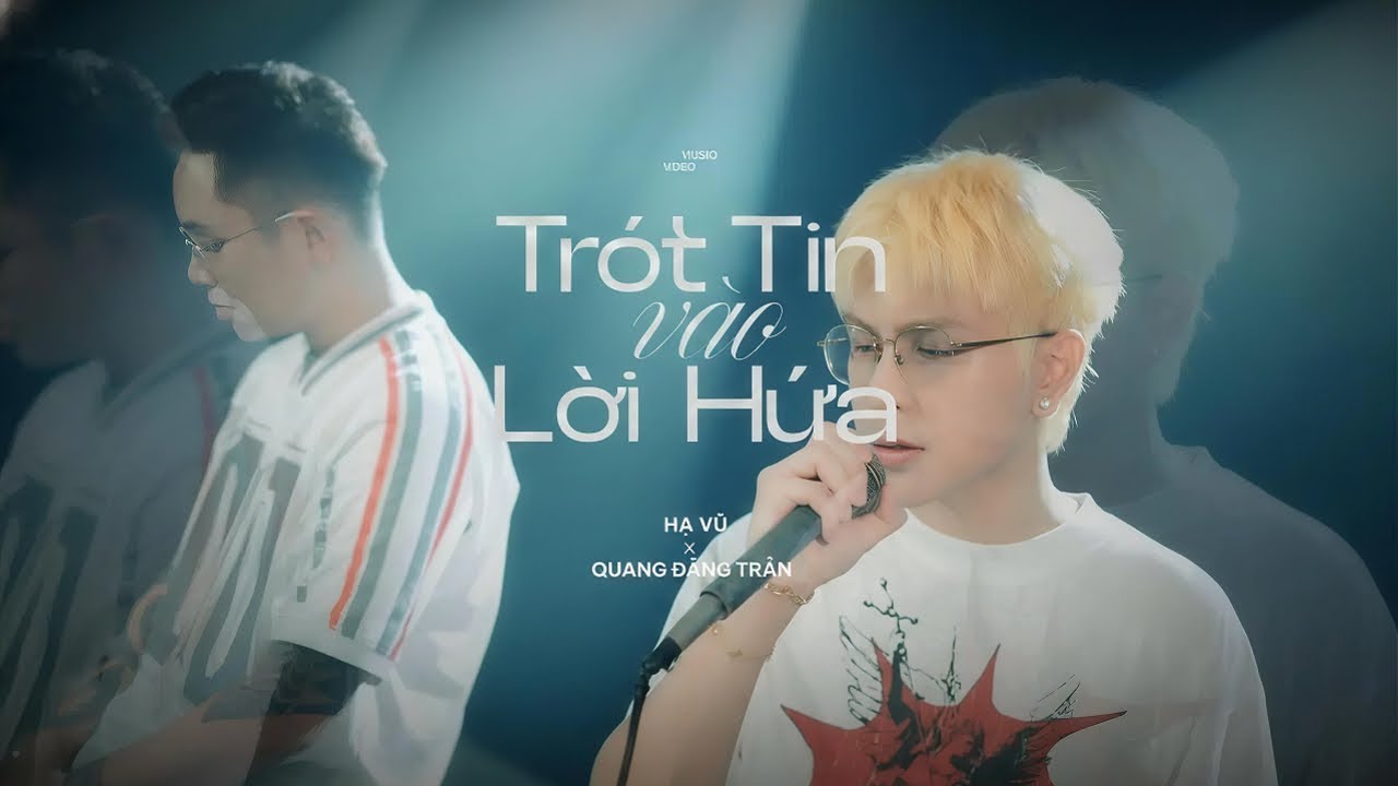 Music Video | TR&Oacute;T TIN V&Agrave;O LỜI HỨA ( NEW VERSION ) - HẠ VŨ X QUANG ĐĂNG TRẦN | v&igrave; người đ&atilde; đ&atilde; ....