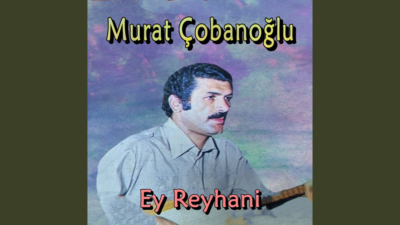 Çobanoglu Anlatıyor Ey Reyhani
