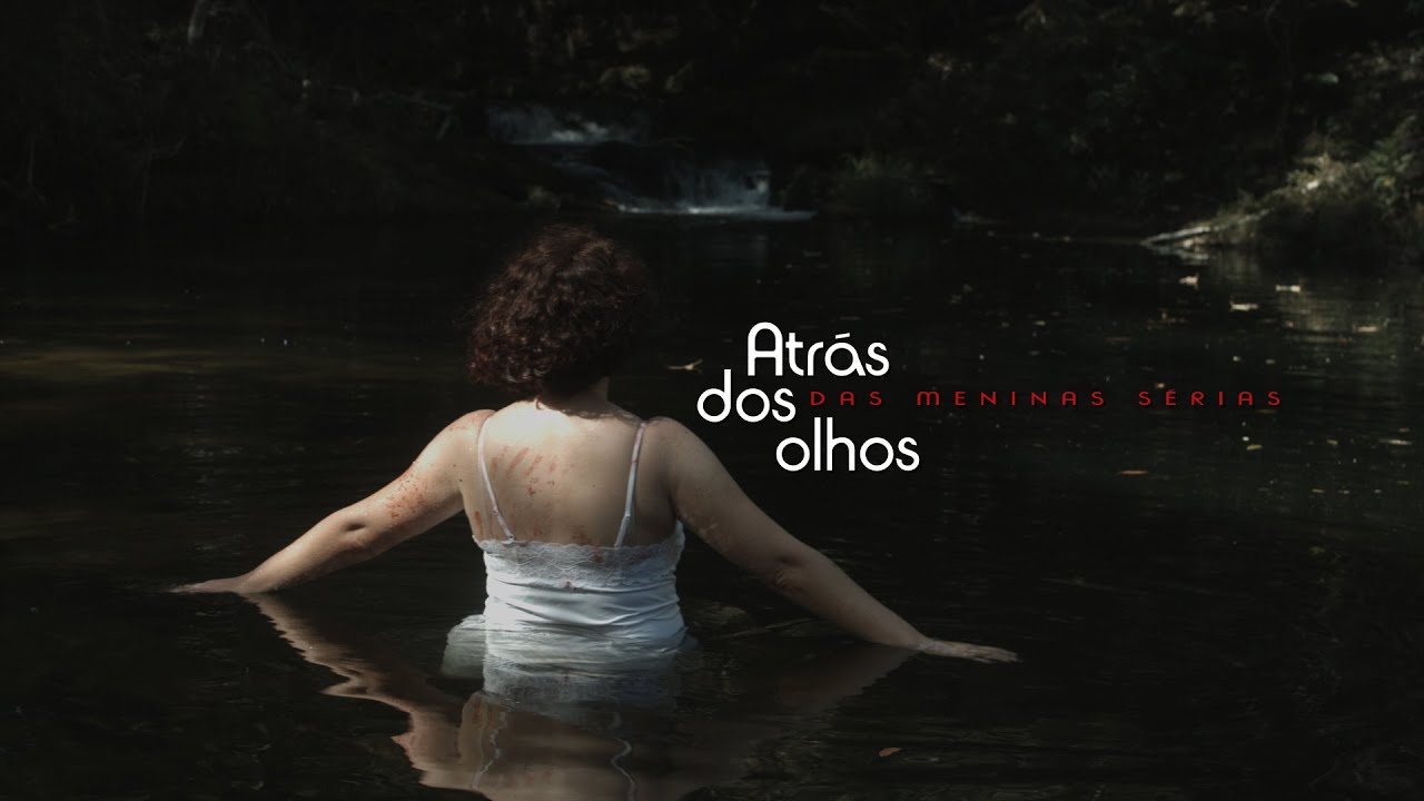 ATRÁS DOS OLHOS DAS MENINAS SÉRIAS - O FILME