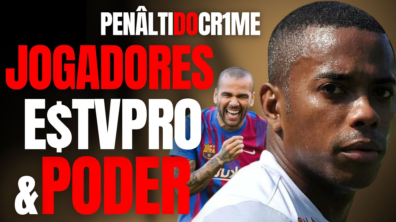 JOGADORES PODEM TUDO? E$TUPR0 E LIBERDADE - ROBINHO E DANIEL ALVES - CRIME S/A