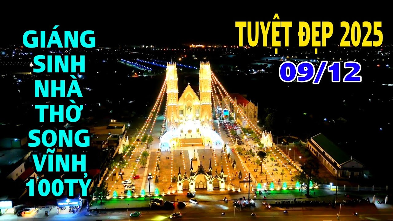 GIÁNG SINH TẠI NHÀ THỜ SONG VĨNH 100 TỶ | CHÀO ĐÓN DU KHÁCH ĐẾN THAM QUAN ĐÓN GIÁNG SINH 2025 .