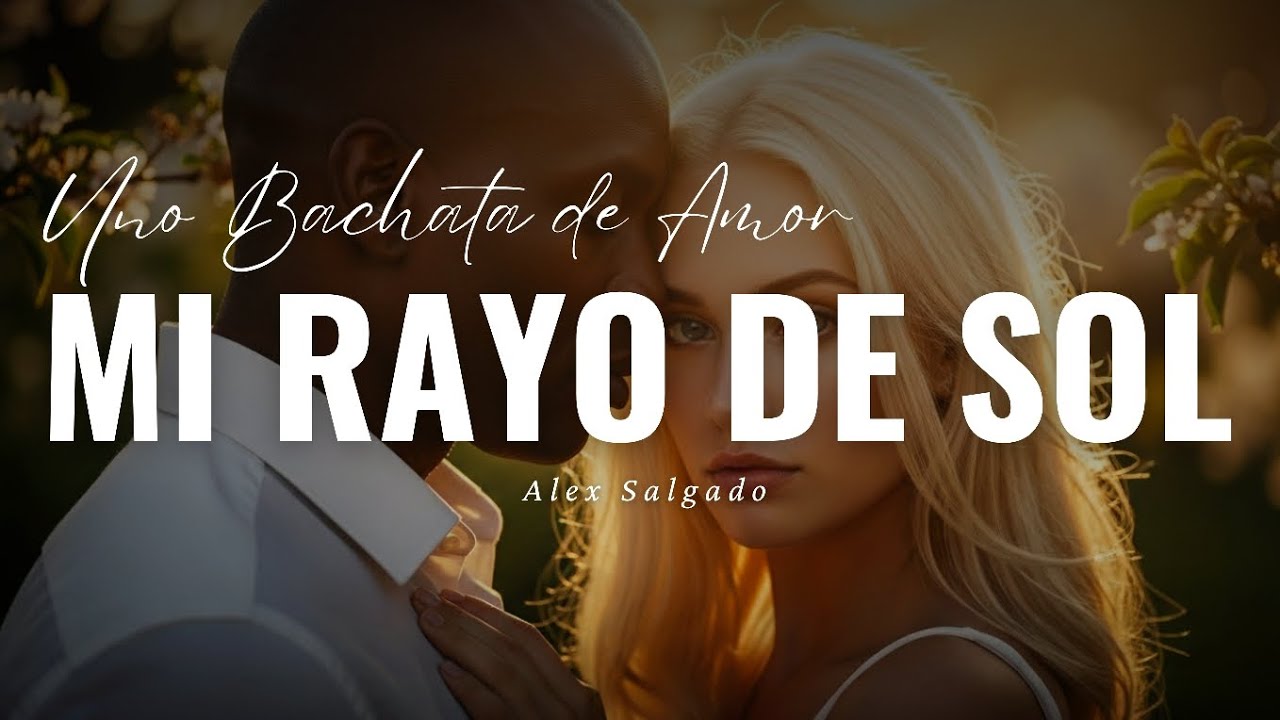 Mi Rayo de Sol &ndash; Bachata Rom&aacute;ntica 2025 | Amor Sem Fronteiras 💖