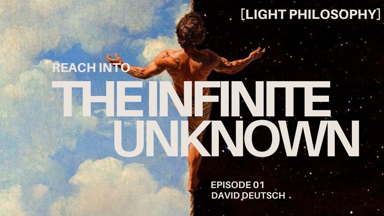 How The Unknown is Limitless - David Deutsch |  Episode 01