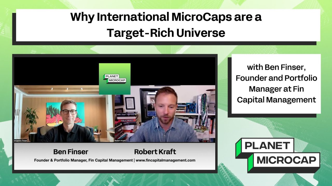 Why International MicroCaps Are a Target-Rich Universe with Ben Finser, Fin Capital Management