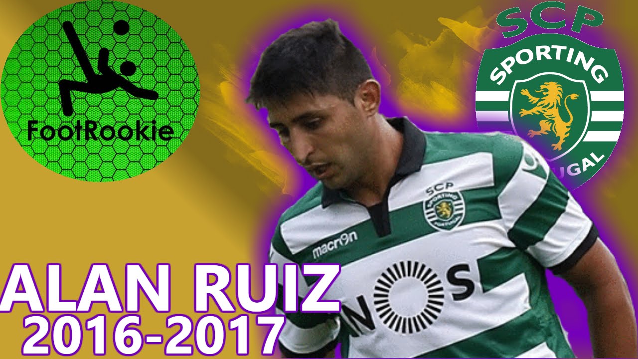 Alan Ruiz &bull; 2016-2017 &bull; Sporting CP &bull; El Mago Ruiz &bull; Pr&eacute;-&eacute;poca &bull; Liga &bull; Primeiros Passos