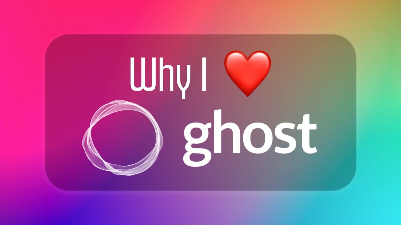 Why I use Ghost for my blog
