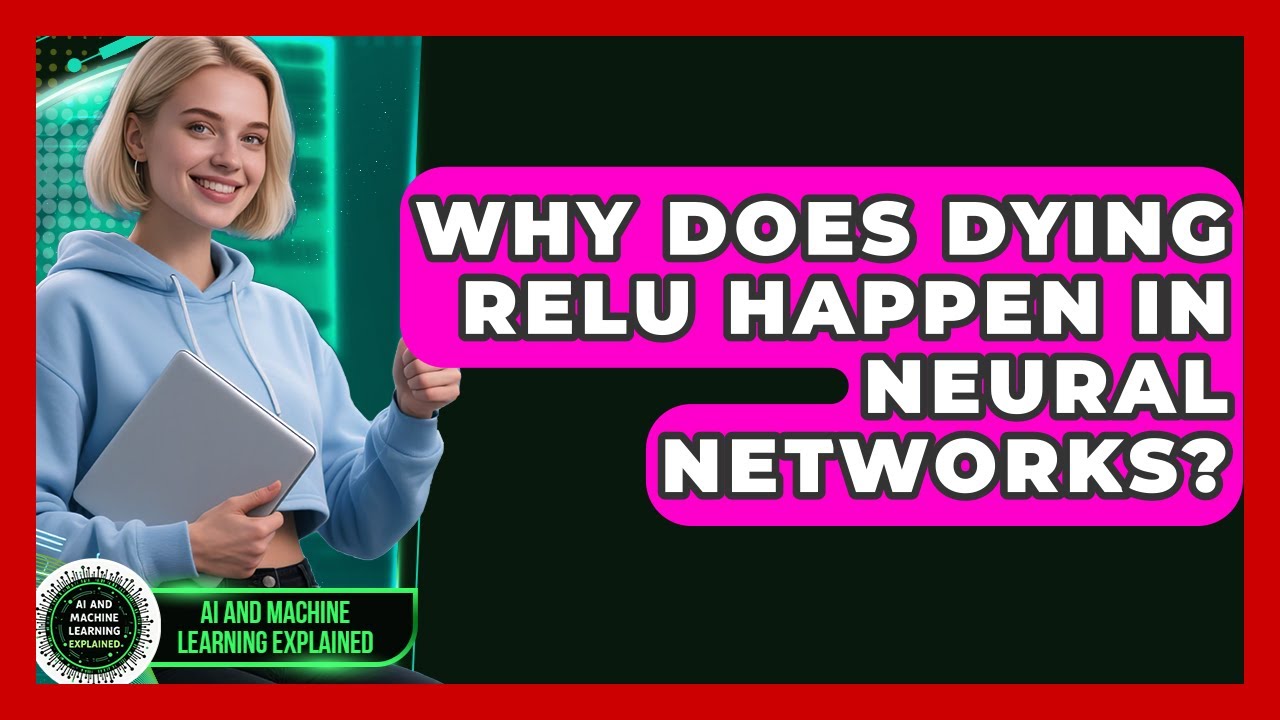 Why Does Dying ReLU Happen In Neural Networks? - AI and Machine Learning Explained