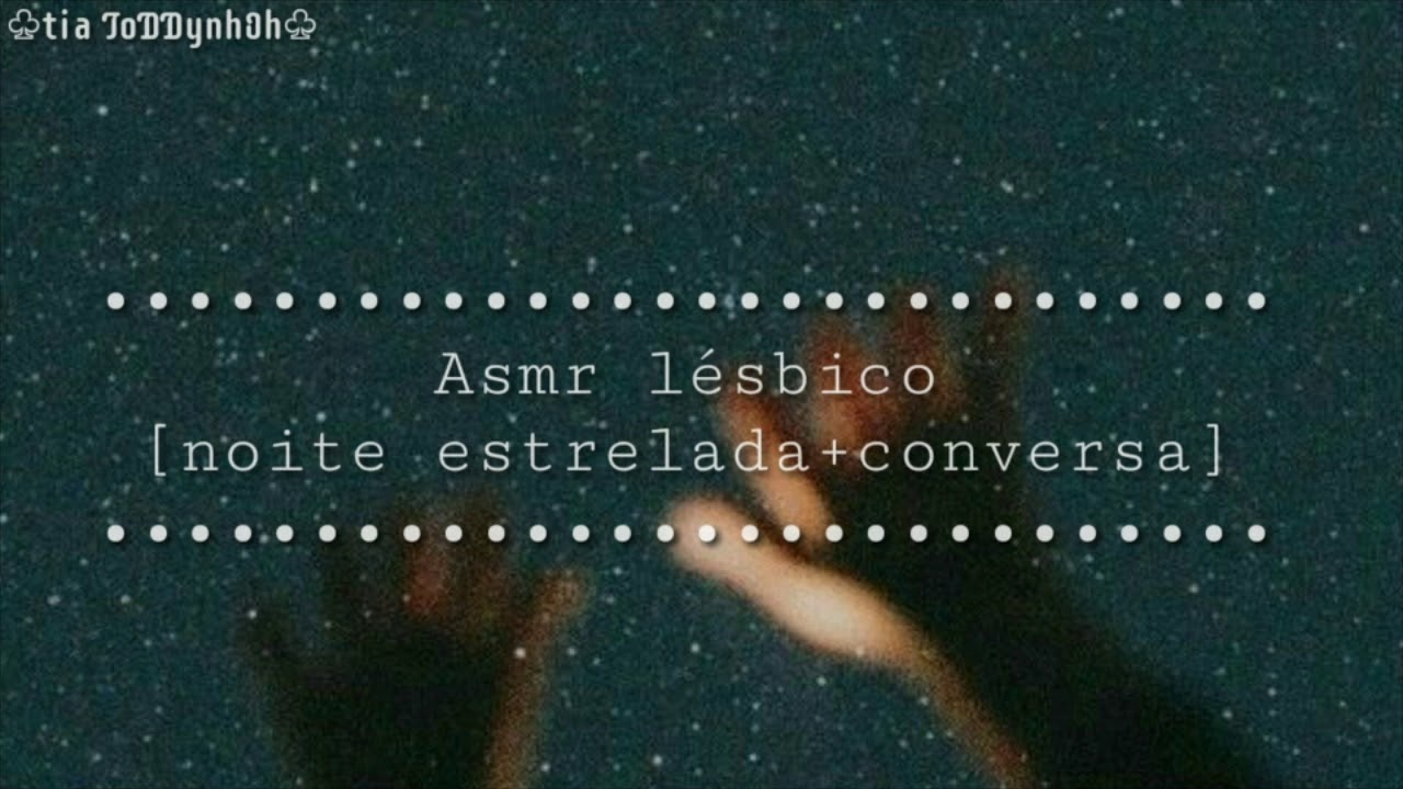 Asmr lésbico-namorada [Noite estrelada + conversa]