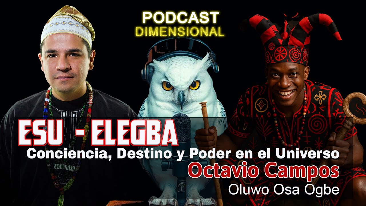 Esu-Elegba: Destino, Conciencia y el Poder en el Universo con Octavio Campos Oluwo Osa Ogbe