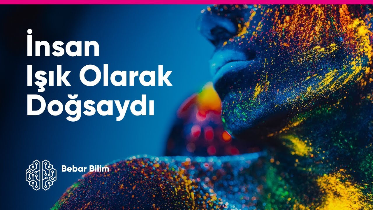 İnsan Işık Olarak Doğsaydı? - Bir Fotonun Yaşamı