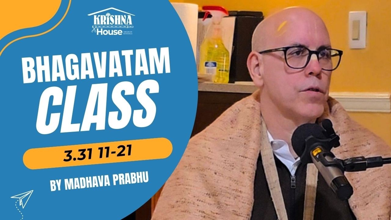 Bhagavatam Class 3.31 11-21 | Madhava Prabhu
