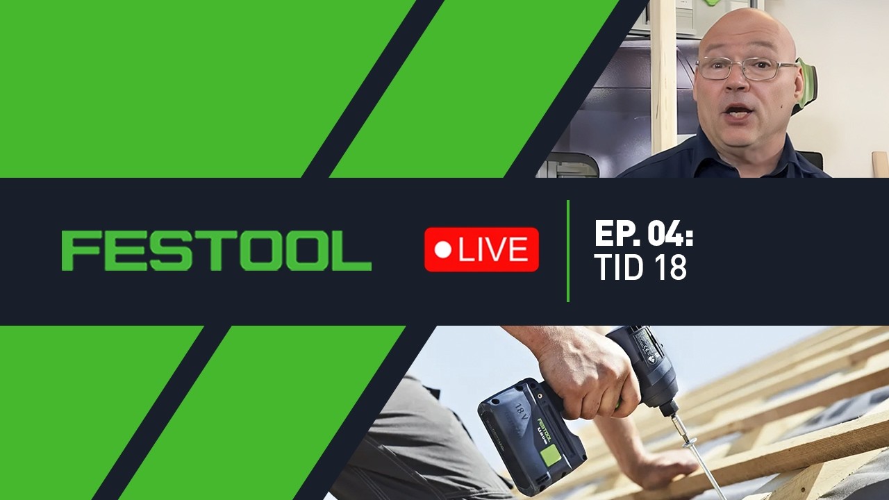 Festool Live Episode 04 - TID 18