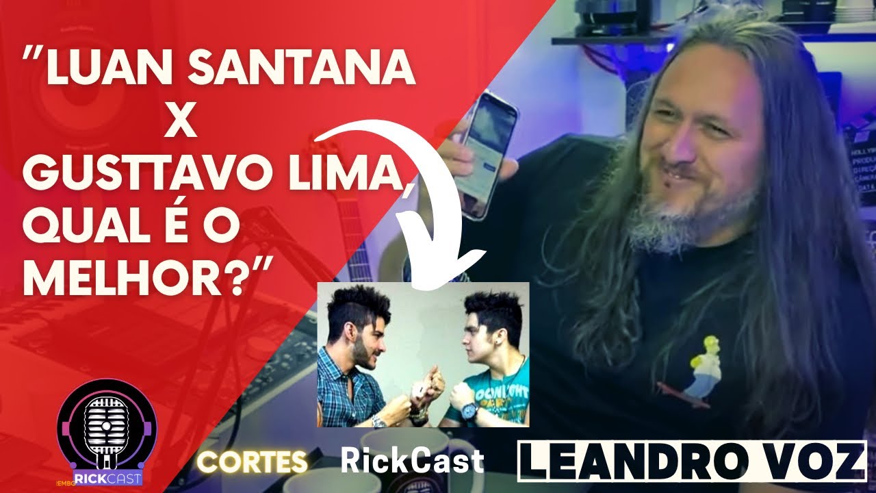“ Luan Santana VS Gusttavo Lima, qual é o melhor?” - LEANDRO VOZ | Corte #RickCast
