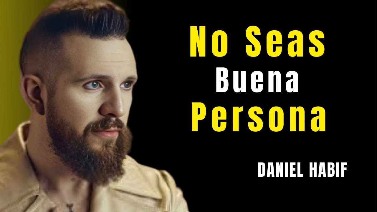 Deja de Ser Tan Bueno y Empieza a Ser Más Inteligente | Daniel Habif
